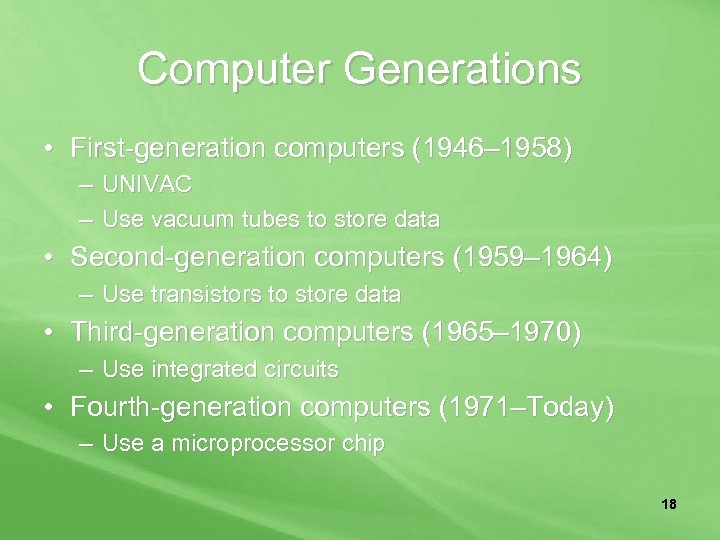 Computer Generations • First-generation computers (1946– 1958) – UNIVAC – Use vacuum tubes to