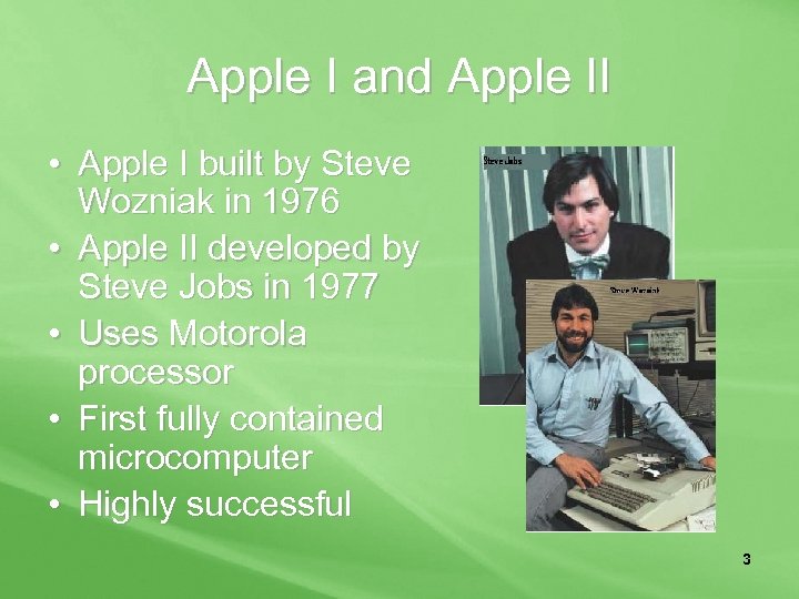 Apple I and Apple II • Apple I built by Steve Wozniak in 1976