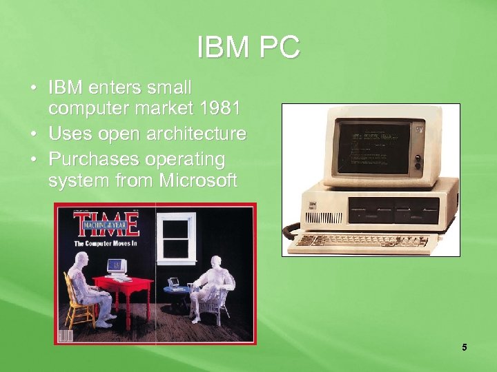 IBM PC • IBM enters small computer market 1981 • Uses open architecture •