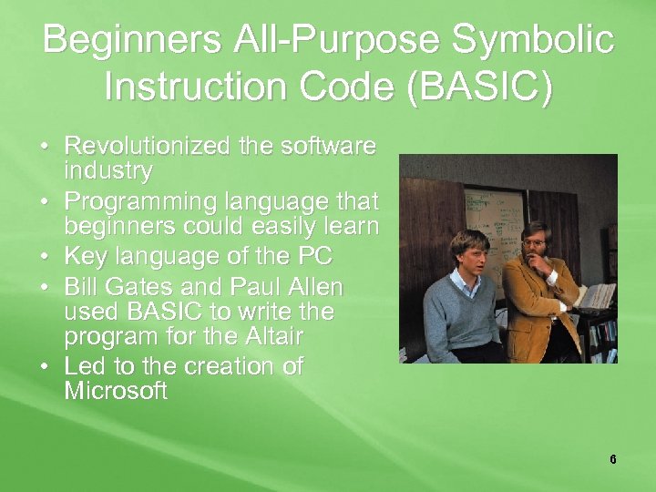 Beginners All-Purpose Symbolic Instruction Code (BASIC) • Revolutionized the software industry • Programming language