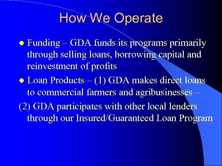 How We Operate Funding – GDA funds its programs primarily through selling loans, borrowing