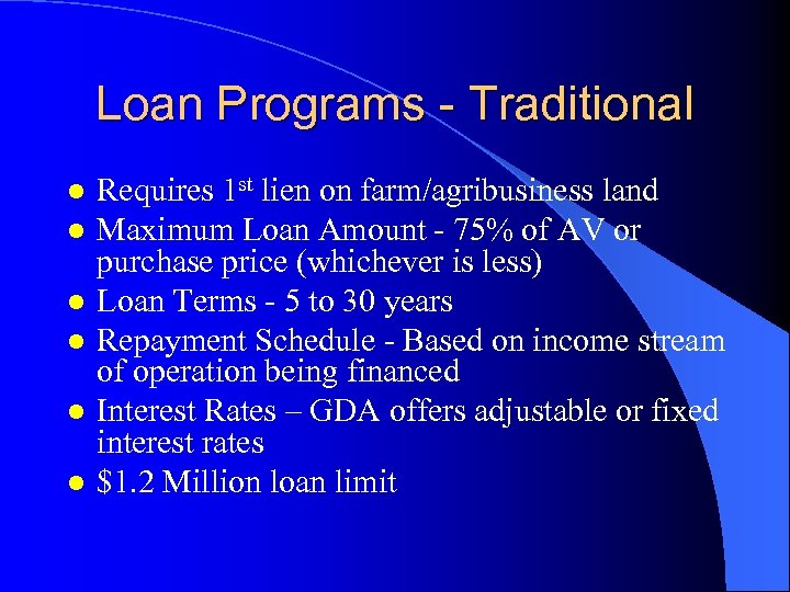 Loan Programs - Traditional l l l Requires 1 st lien on farm/agribusiness land