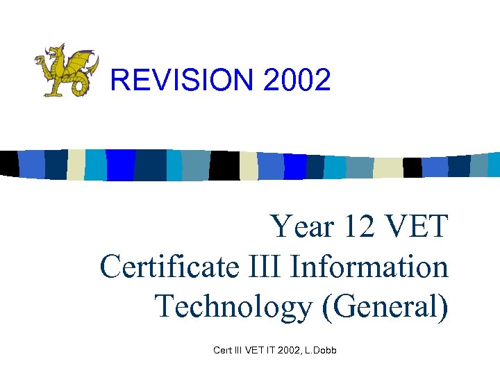REVISION 2002 Year 12 VET Certificate III Information Technology (General) Cert III VET IT