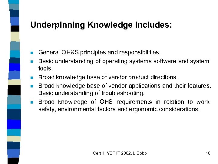 Underpinning Knowledge includes: n n n General OH&S principles and responsibilities. Basic understanding of