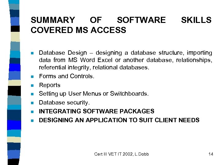 SUMMARY OF SOFTWARE COVERED MS ACCESS n n n n SKILLS Database Design –