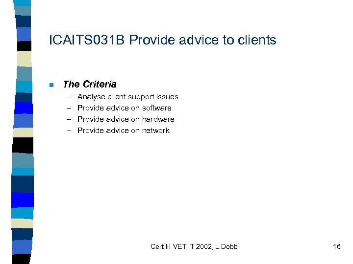 ICAITS 031 B Provide advice to clients n The Criteria – – Analyse client