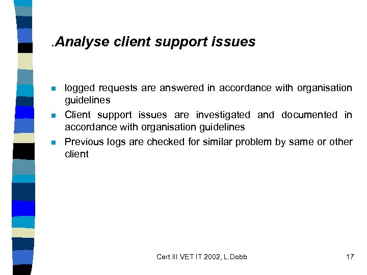 . Analyse client support issues n n n logged requests are answered in accordance