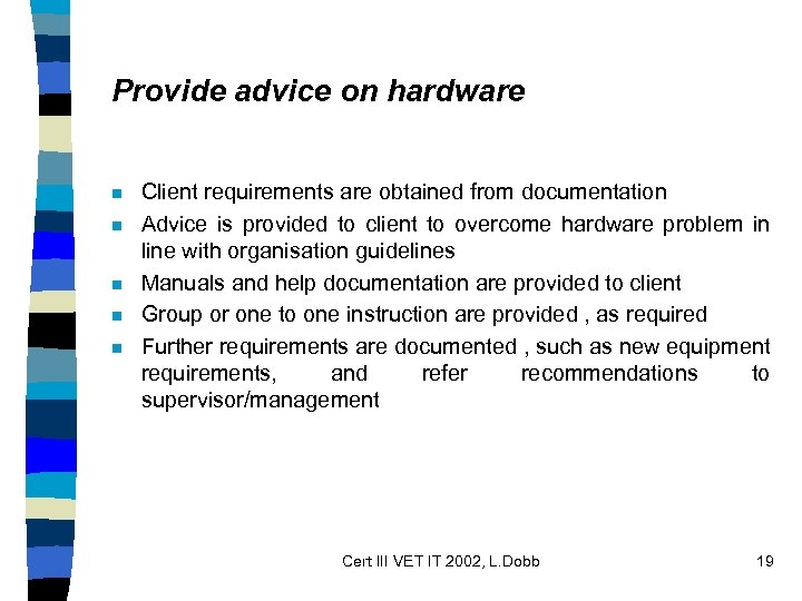 Provide advice on hardware n n n Client requirements are obtained from documentation Advice