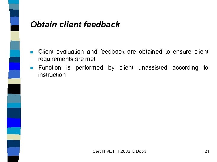 Obtain client feedback n n Client evaluation and feedback are obtained to ensure client