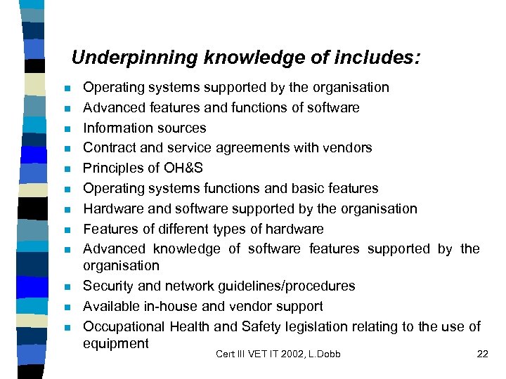 Underpinning knowledge of includes: n n n Operating systems supported by the organisation Advanced