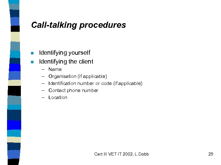 Call-talking procedures n n Identifying yourself Identifying the client – – – Name Organisation
