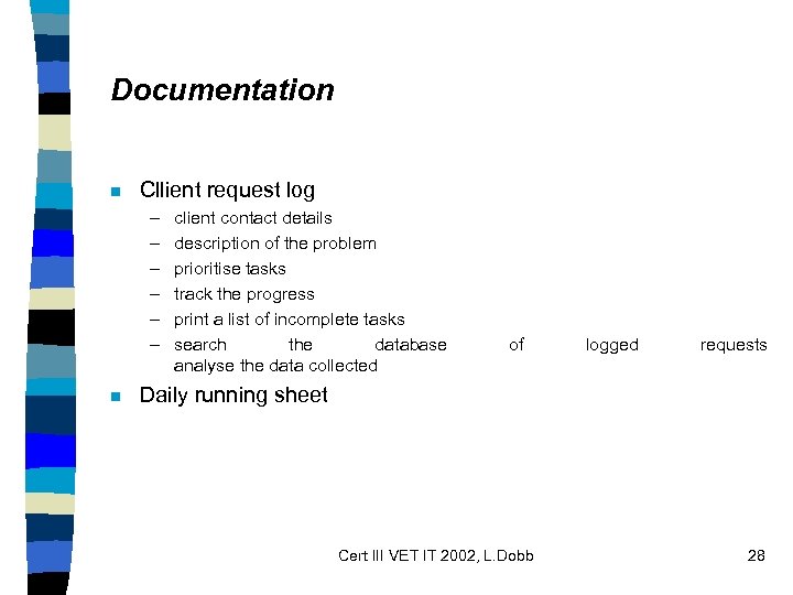 Documentation n Cllient request log – – – n client contact details description of