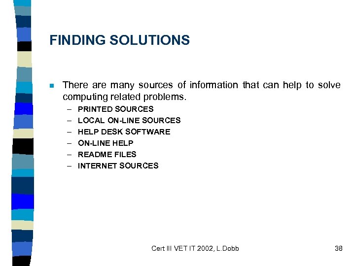 FINDING SOLUTIONS n There are many sources of information that can help to solve