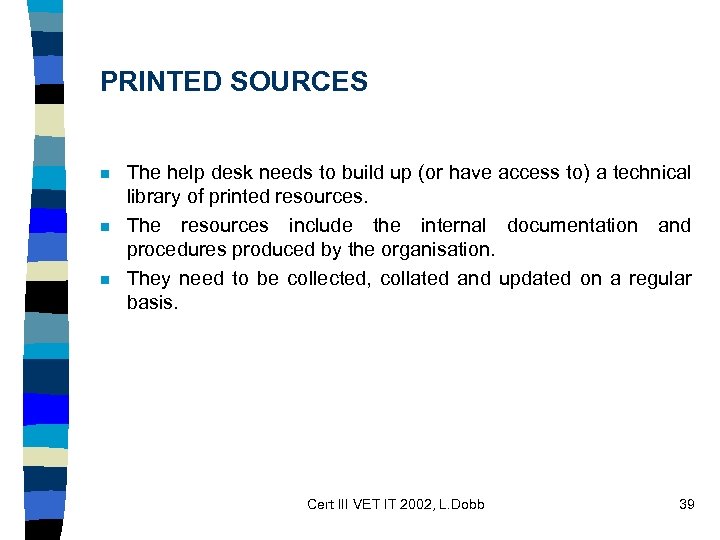 PRINTED SOURCES n n n The help desk needs to build up (or have