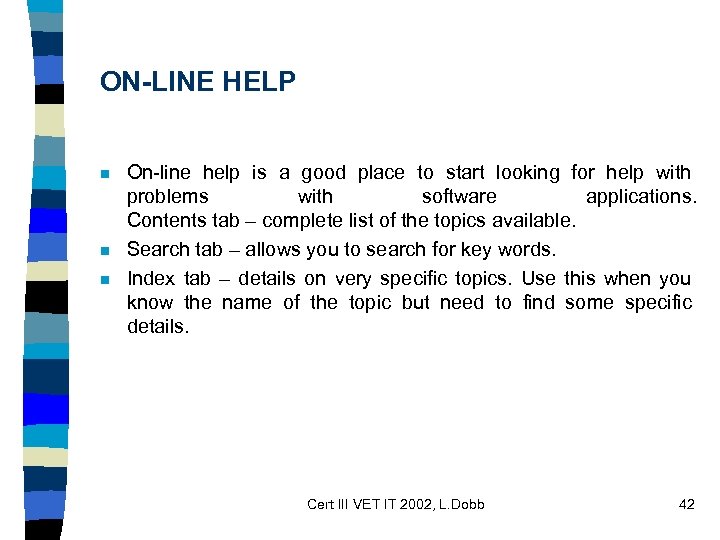 ON-LINE HELP n n n On-line help is a good place to start looking