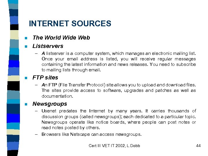 INTERNET SOURCES n n The World Wide Web Listservers – A listserver is a
