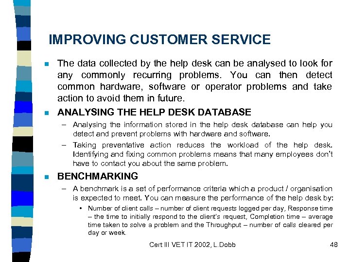 IMPROVING CUSTOMER SERVICE n n The data collected by the help desk can be