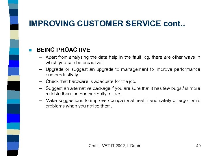 IMPROVING CUSTOMER SERVICE cont. . n BEING PROACTIVE – Apart from analysing the data