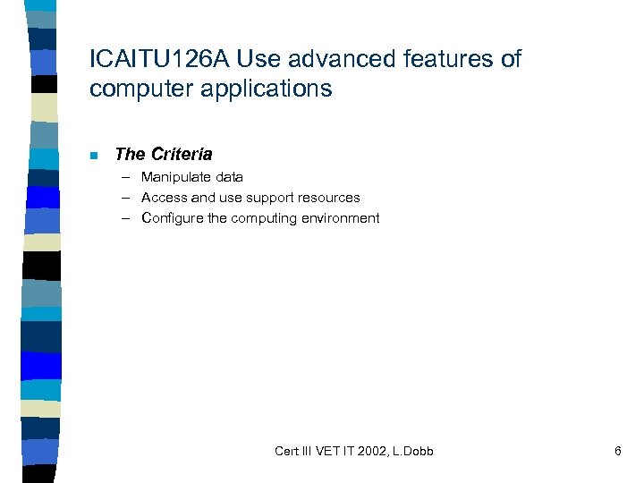 ICAITU 126 A Use advanced features of computer applications n The Criteria – Manipulate