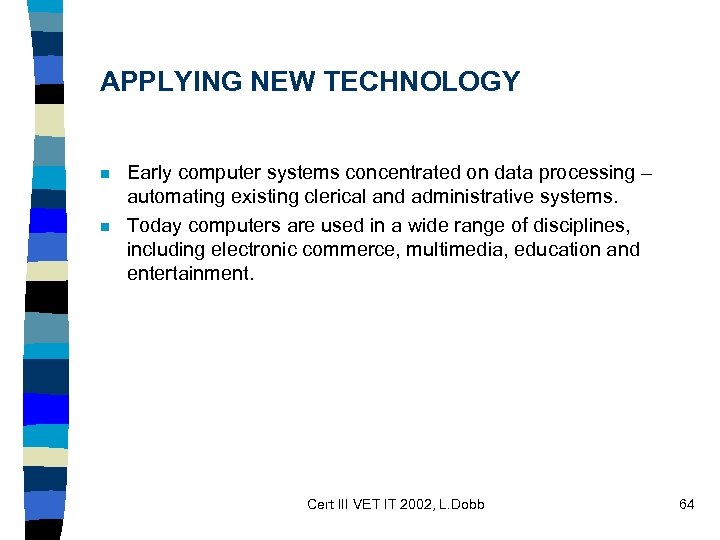 APPLYING NEW TECHNOLOGY n n Early computer systems concentrated on data processing – automating