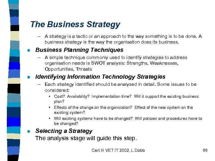 The Business Strategy – A strategy is a tactic or an approach to the