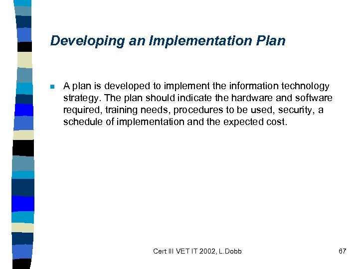 Developing an Implementation Plan n A plan is developed to implement the information technology