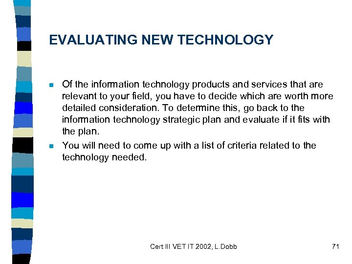 EVALUATING NEW TECHNOLOGY n n Of the information technology products and services that are