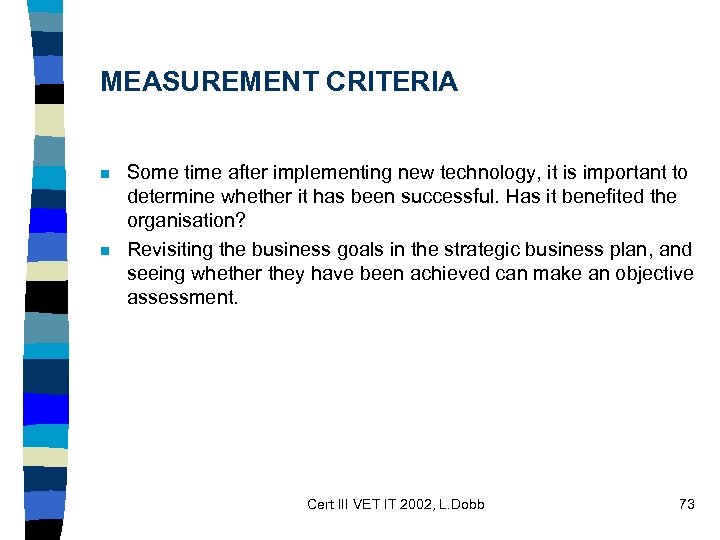 MEASUREMENT CRITERIA n n Some time after implementing new technology, it is important to