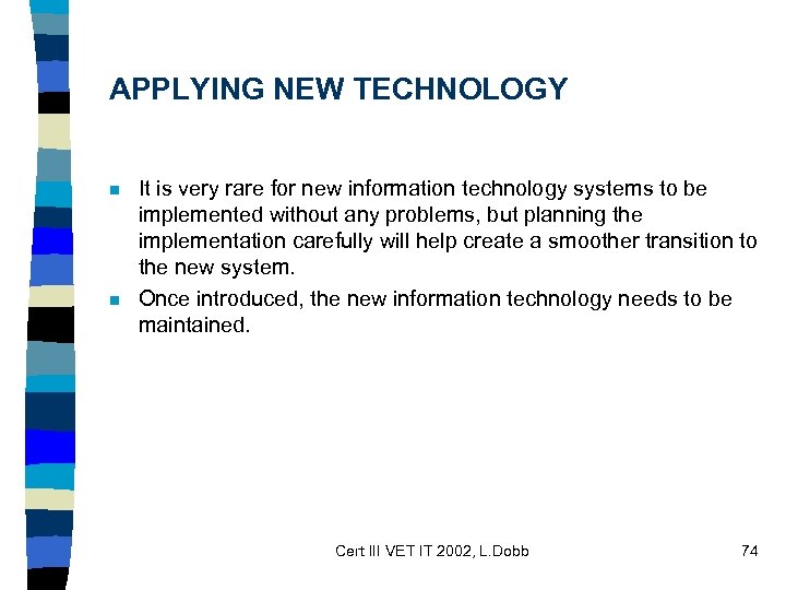 APPLYING NEW TECHNOLOGY n n It is very rare for new information technology systems