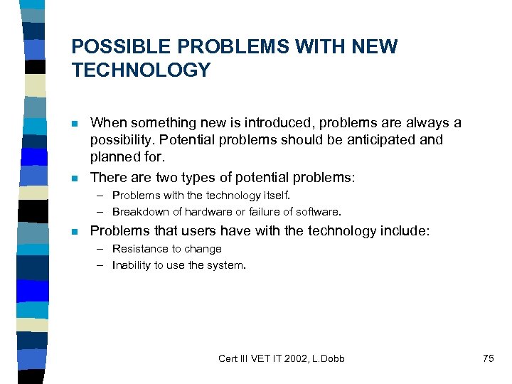 POSSIBLE PROBLEMS WITH NEW TECHNOLOGY n n When something new is introduced, problems are