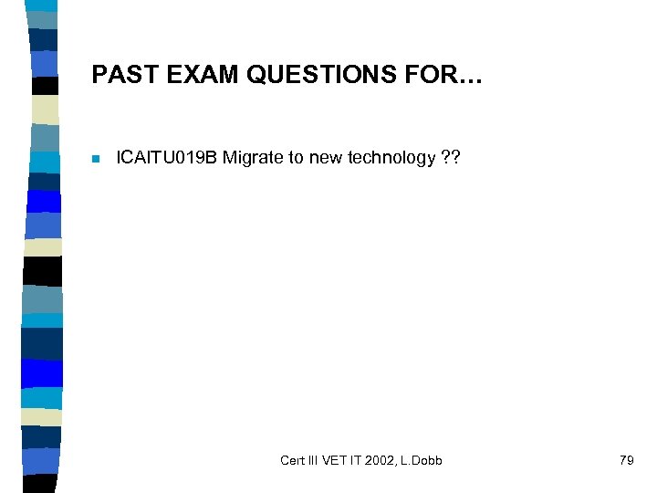 PAST EXAM QUESTIONS FOR… n ICAITU 019 B Migrate to new technology ? ?