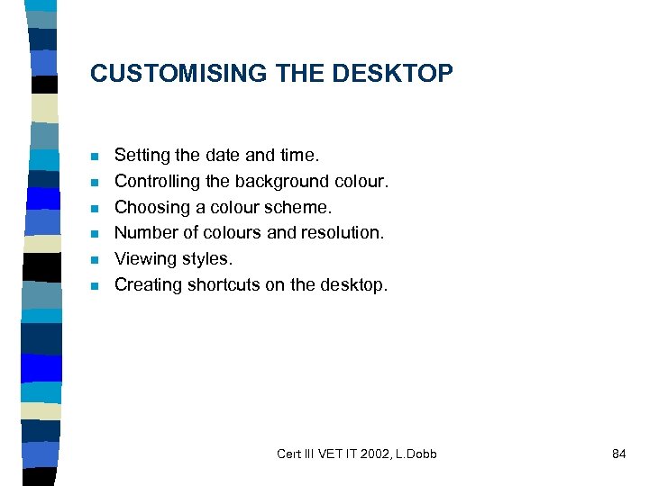 CUSTOMISING THE DESKTOP n n n Setting the date and time. Controlling the background