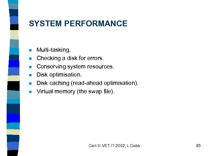 SYSTEM PERFORMANCE n n n Multi-tasking. Checking a disk for errors. Conserving system resources.