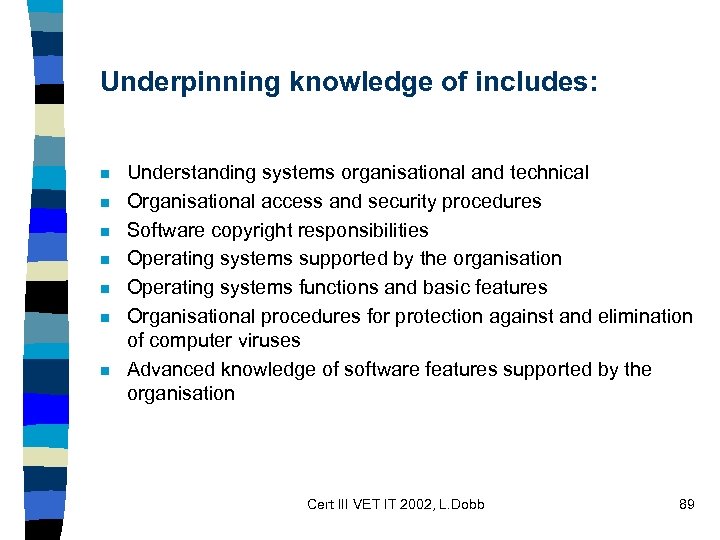 Underpinning knowledge of includes: n n n n Understanding systems organisational and technical Organisational