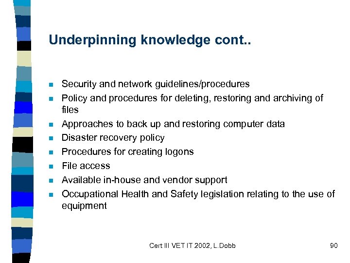 Underpinning knowledge cont. . n n n n Security and network guidelines/procedures Policy and
