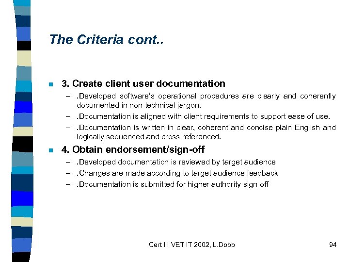 The Criteria cont. . n 3. Create client user documentation –. Developed software’s operational