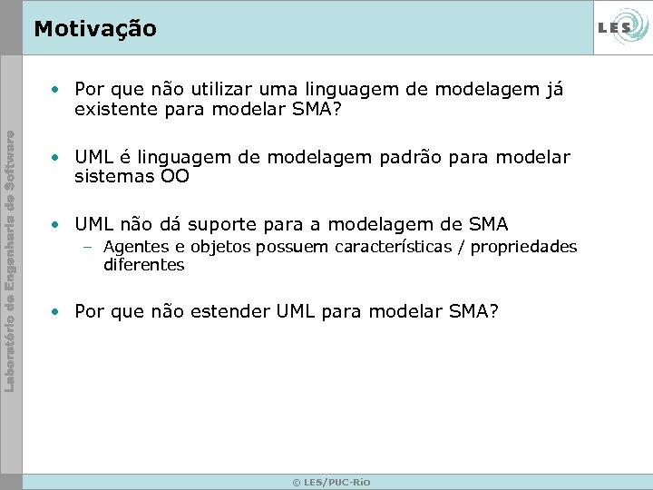 Motivação • Por que não utilizar uma linguagem de modelagem já existente para modelar