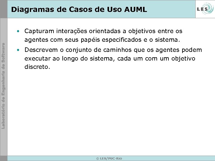 Diagramas de Casos de Uso AUML • Capturam interações orientadas a objetivos entre os