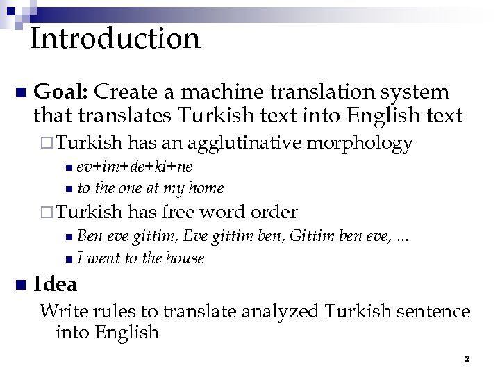 Introduction n Goal: Create a machine translation system that translates Turkish text into English