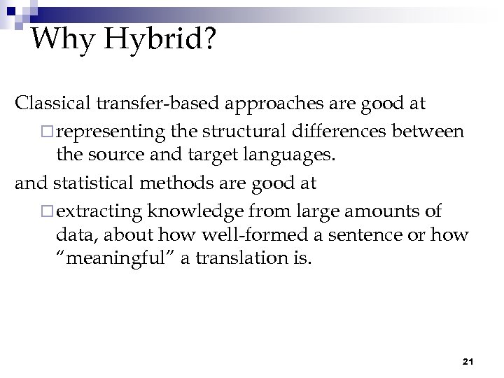 Why Hybrid? Classical transfer-based approaches are good at ¨ representing the structural differences between