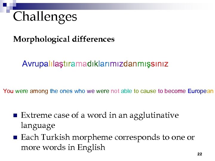 Challenges Morphological differences Avrupalılaştıramadıklarımızdanmışsınız You were among the ones who we were not able