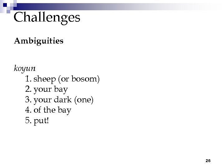 Challenges Ambiguities koyun 1. sheep (or bosom) 2. your bay 3. your dark (one)