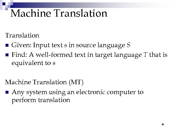 Machine Translation n Given: Input text s in source language S n Find: A