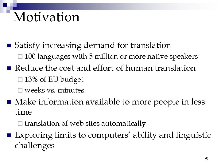 Motivation n Satisfy increasing demand for translation ¨ 100 n languages with 5 million