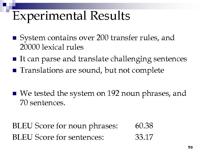 Experimental Results n n System contains over 200 transfer rules, and 20000 lexical rules