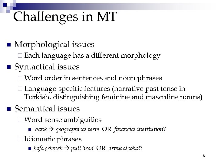 Challenges in MT n Morphological issues ¨ Each n language has a different morphology