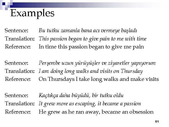 Examples Sentence: Bu tutku zamanla bana acı vermeye başladı Translation: This passion began to