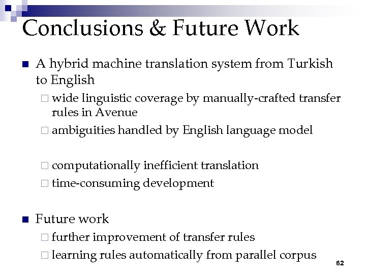 Conclusions & Future Work n A hybrid machine translation system from Turkish to English