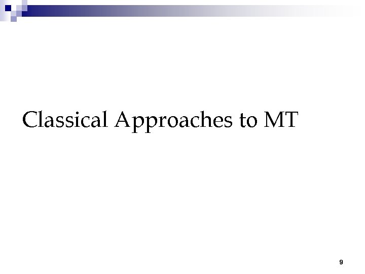 Classical Approaches to MT 9 