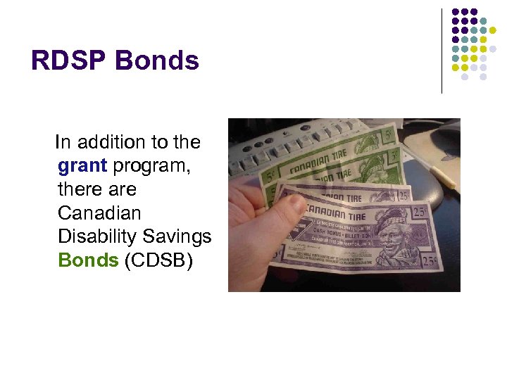 RDSP Bonds In addition to the grant program, there are Canadian Disability Savings Bonds